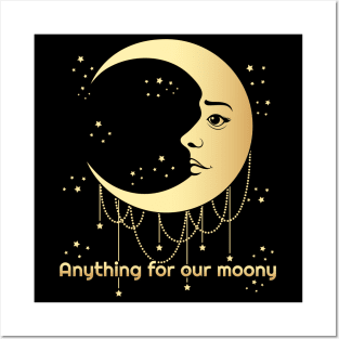 Anything for our moony, moon lover Posters and Art